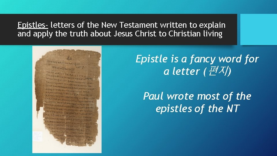 Epistles- letters of the New Testament written to explain and apply the truth about