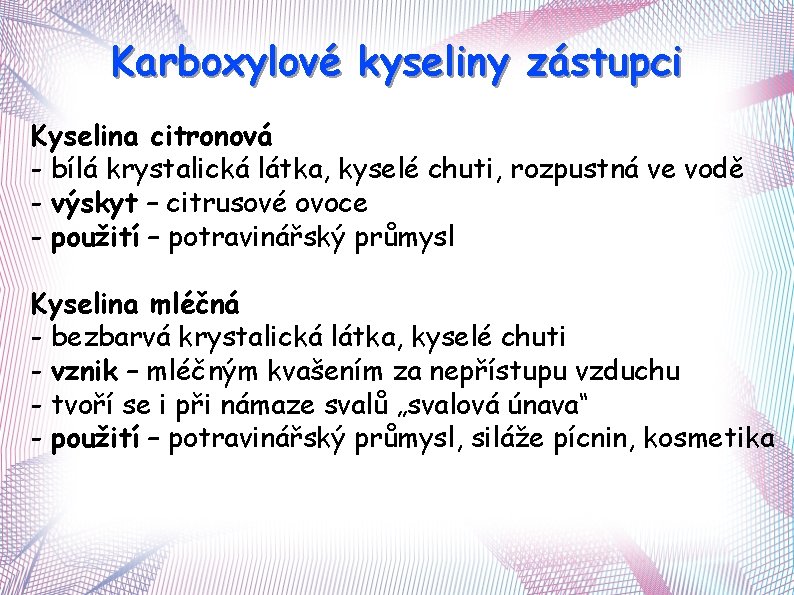 Karboxylové kyseliny zástupci Kyselina citronová - bílá krystalická látka, kyselé chuti, rozpustná ve vodě