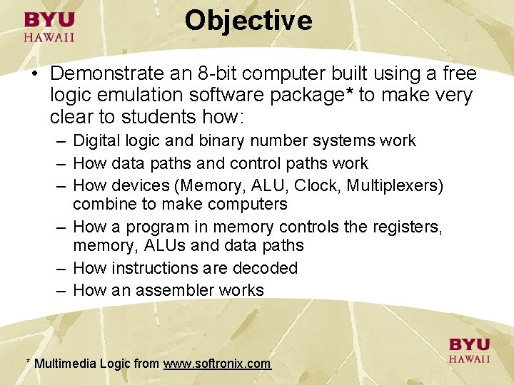 Objective • Demonstrate an 8 -bit computer built using a free logic emulation software Objective • Demonstrate an 8 -bit computer built using a free logic emulation software