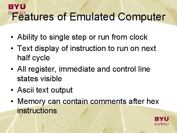 Features of Emulated Computer • Ability to single step or run from clock • Features of Emulated Computer • Ability to single step or run from clock •
