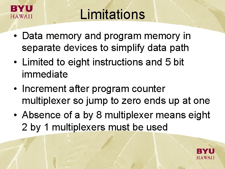 Limitations • Data memory and program memory in separate devices to simplify data path Limitations • Data memory and program memory in separate devices to simplify data path