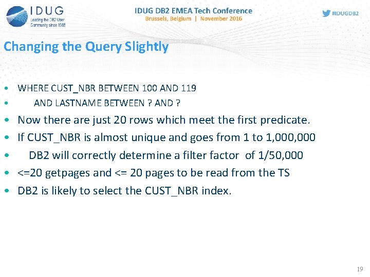 Changing the Query Slightly • WHERE CUST_NBR BETWEEN 100 AND 119 • AND LASTNAME
