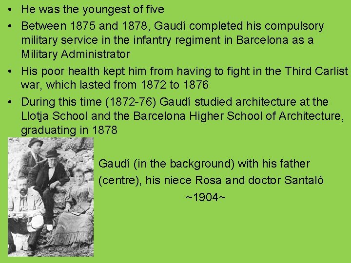  • He was the youngest of five • Between 1875 and 1878, Gaudí