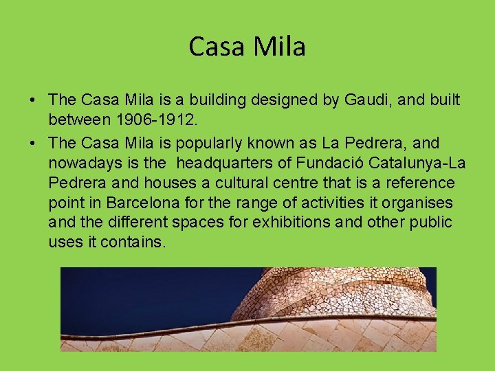 Casa Mila • The Casa Mila is a building designed by Gaudi, and built