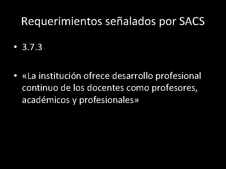 Requerimientos señalados por SACS • 3. 7. 3 • «La institución ofrece desarrollo profesional