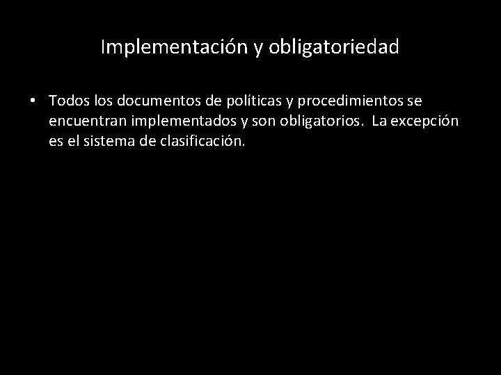 Implementación y obligatoriedad • Todos los documentos de políticas y procedimientos se encuentran implementados