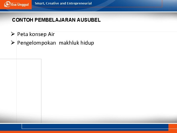 CONTOH PEMBELAJARAN AUSUBEL Ø Peta konsep Air Ø Pengelompokan makhluk hidup 