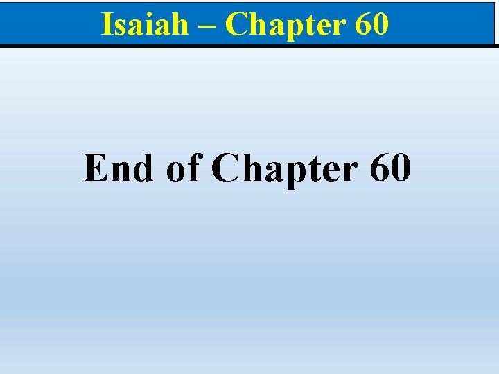 Isaiah – Chapter 60 End of Chapter 60 