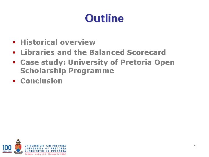 Outline § Historical overview § Libraries and the Balanced Scorecard § Case study: University