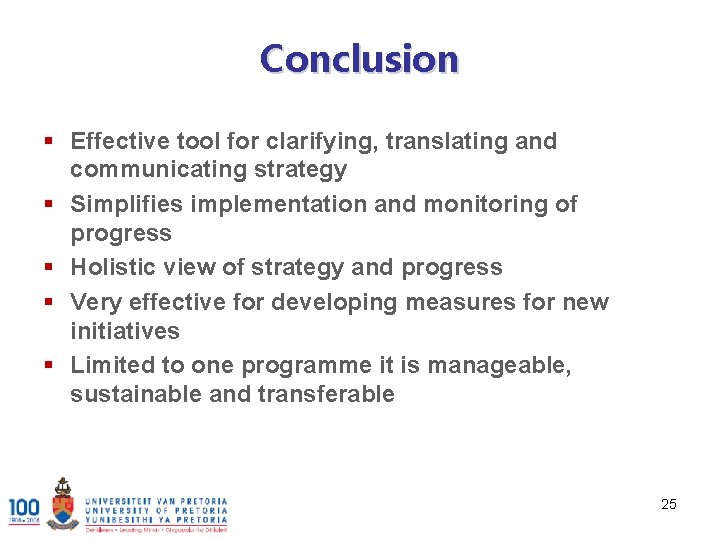 Conclusion § Effective tool for clarifying, translating and communicating strategy § Simplifies implementation and
