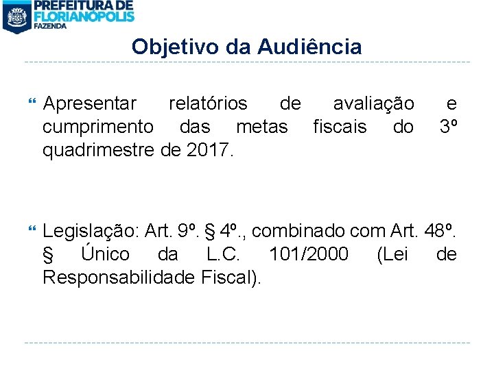 Objetivo da Audiência Apresentar relatórios de avaliação cumprimento das metas fiscais do quadrimestre de