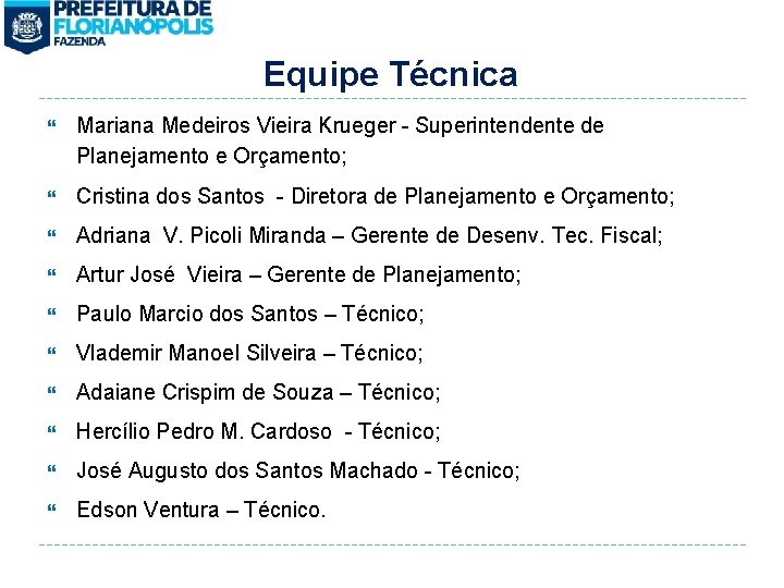 Equipe Técnica Mariana Medeiros Vieira Krueger - Superintendente de Planejamento e Orçamento; Cristina dos