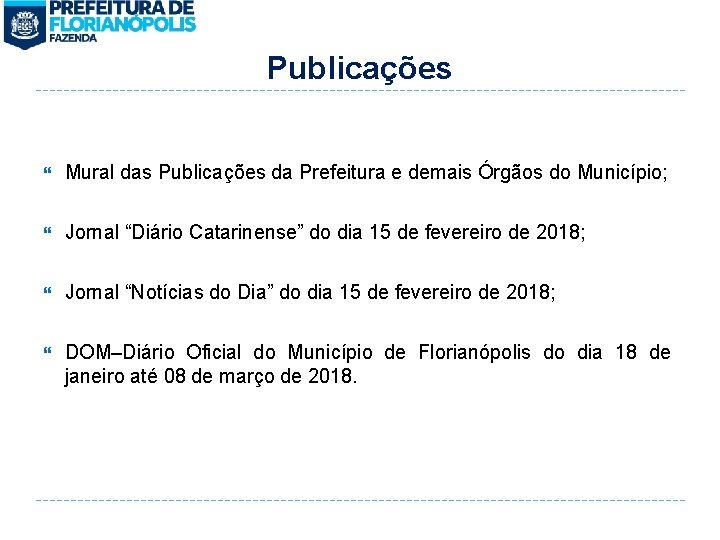 Publicações Mural das Publicações da Prefeitura e demais Órgãos do Município; Jornal “Diário Catarinense”