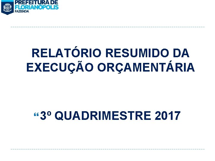 RELATÓRIO RESUMIDO DA EXECUÇÃO ORÇAMENTÁRIA 3º QUADRIMESTRE 2017 
