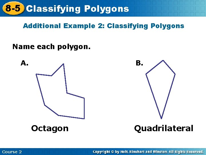8 -5 Classifying Polygons Additional Example 2: Classifying Polygons Name each polygon. A. B.