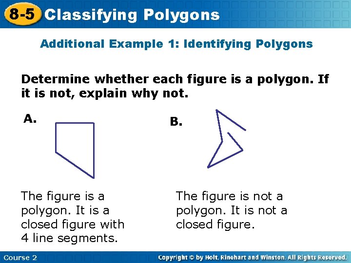 8 -5 Classifying Polygons Additional Example 1: Identifying Polygons Determine whether each figure is