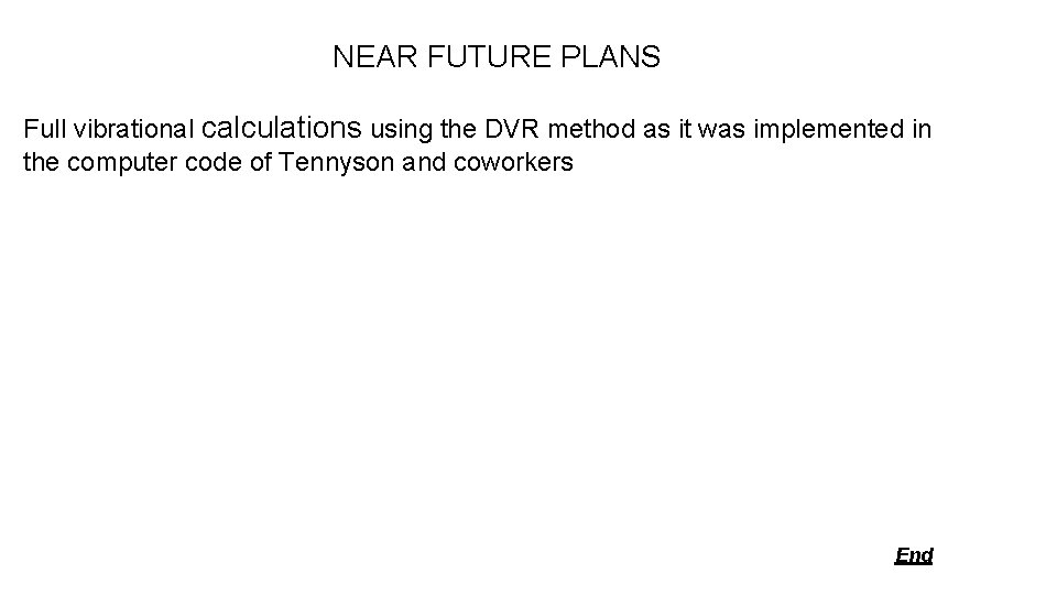 NEAR FUTURE PLANS Full vibrational calculations using the DVR method as it was implemented