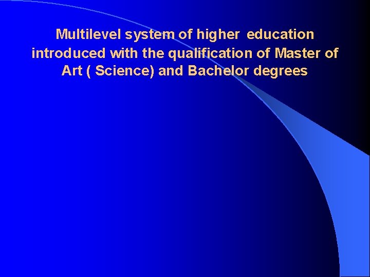 Multilevel system of higher education introduced with the qualification of Master of Art (