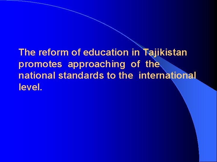 The reform of education in Tajikistan promotes approaching of the national standards to the