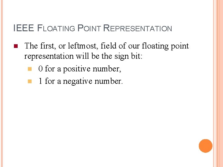 IEEE FLOATING POINT REPRESENTATION n The first, or leftmost, field of our floating point