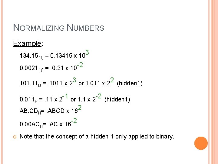 NORMALIZING NUMBERS Example: 134. 1510 = 0. 13415 x 10 0. 002110 = 0.