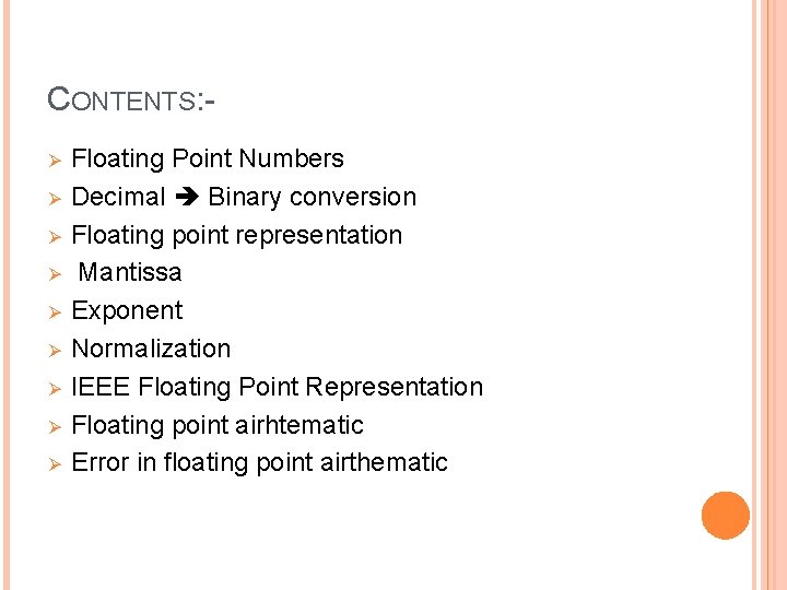 CONTENTS: Ø Ø Ø Ø Ø Floating Point Numbers Decimal Binary conversion Floating point