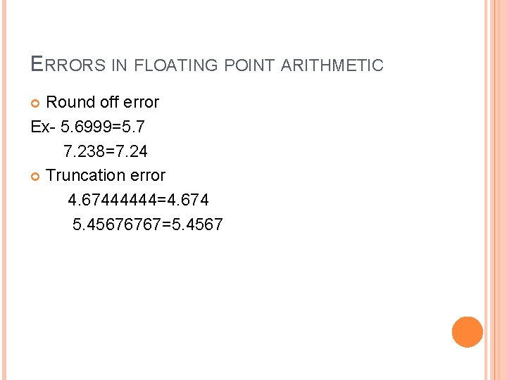 ERRORS IN FLOATING POINT ARITHMETIC Round off error Ex- 5. 6999=5. 7 7. 238=7.