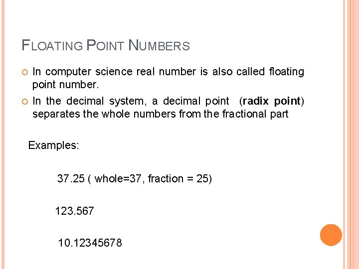 FLOATING POINT NUMBERS In computer science real number is also called floating point number.