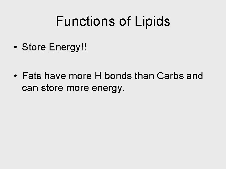 Functions of Lipids • Store Energy!! • Fats have more H bonds than Carbs