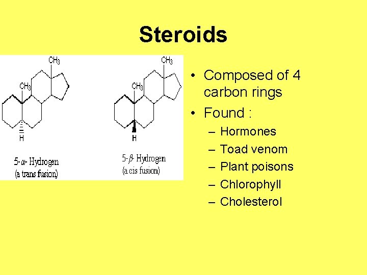 Steroids • Composed of 4 carbon rings • Found : – – – Hormones