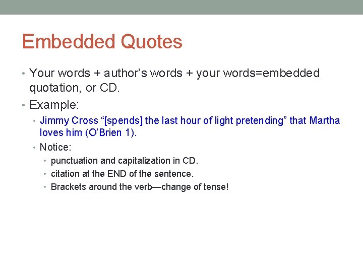 Embedded Quotes • Your words + author’s words + your words=embedded quotation, or CD.