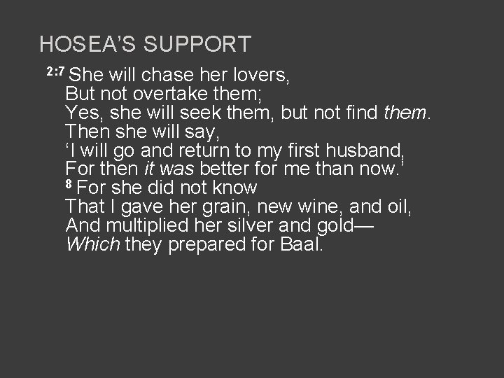 HOSEA’S SUPPORT 2: 7 She will chase her lovers, But not overtake them; Yes,