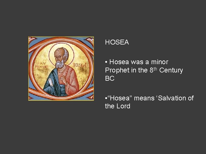 HOSEA • Hosea was a minor Prophet in the 8 th Century BC •
