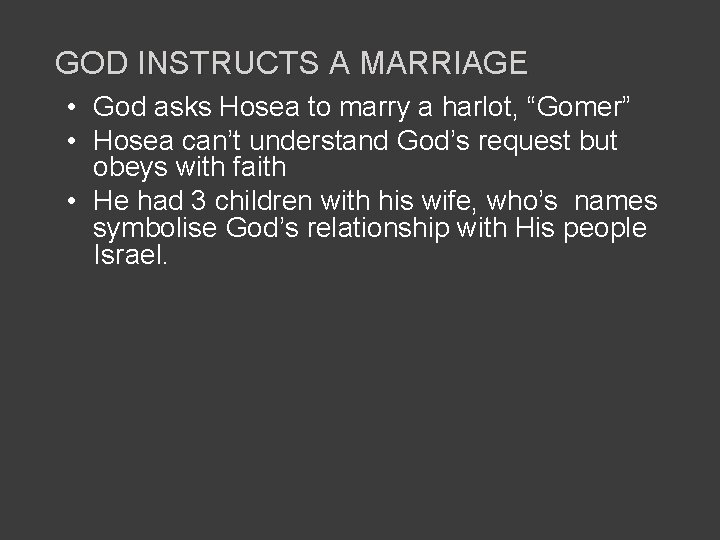 GOD INSTRUCTS A MARRIAGE • God asks Hosea to marry a harlot, “Gomer” •