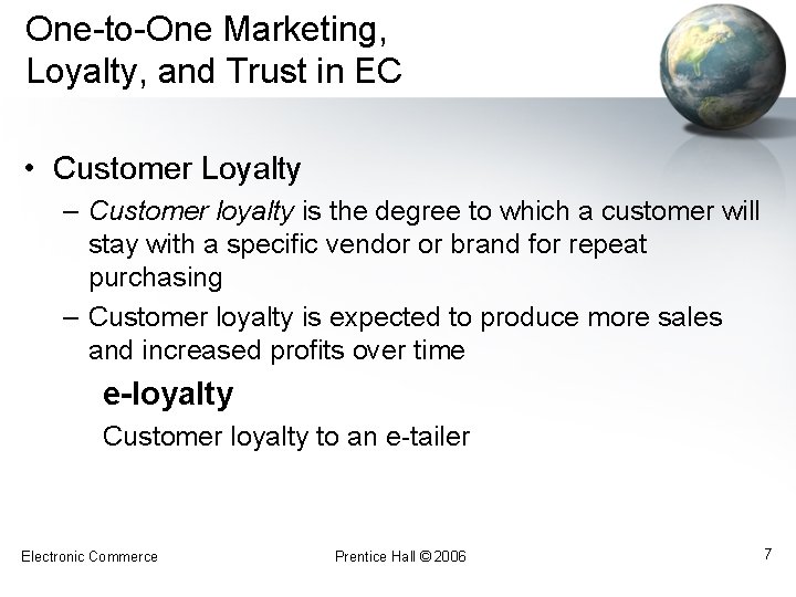One-to-One Marketing, Loyalty, and Trust in EC • Customer Loyalty – Customer loyalty is