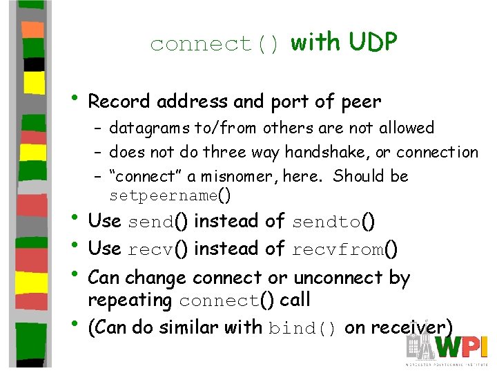 connect() with UDP • Record address and port of peer – datagrams to/from others