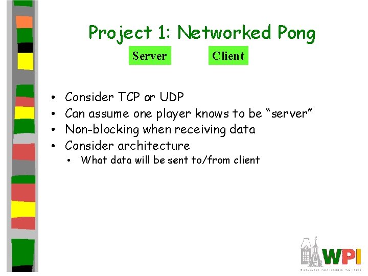 Project 1: Networked Pong Server • • Client Consider TCP or UDP Can assume