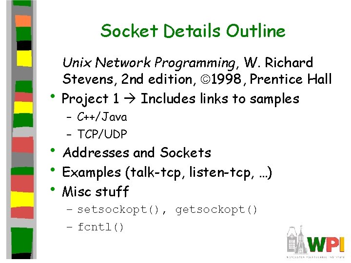 Socket Details Outline • Unix Network Programming, W. Richard Stevens, 2 nd edition, 1998,