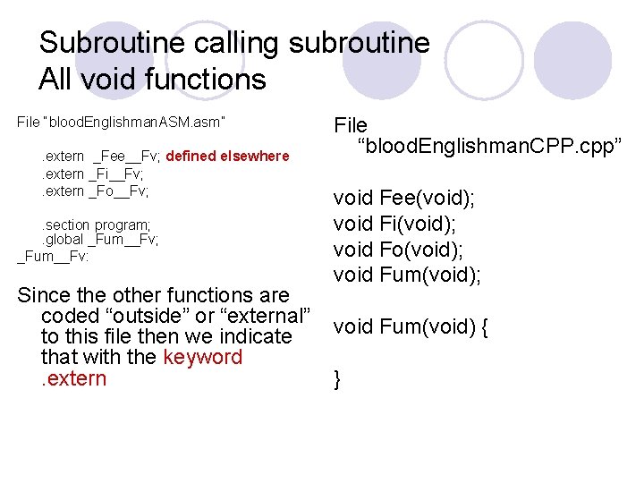 Subroutine calling subroutine All void functions File “blood. Englishman. ASM. asm”. extern _Fee__Fv; defined