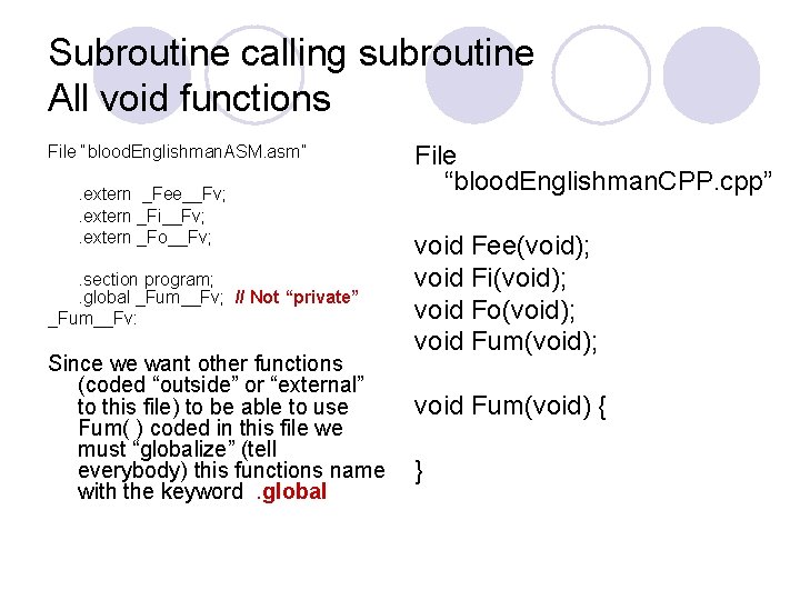 Subroutine calling subroutine All void functions File “blood. Englishman. ASM. asm”. extern _Fee__Fv; .