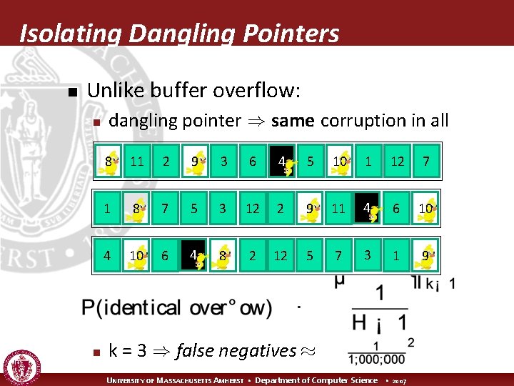 Isolating Dangling Pointers n Unlike buffer overflow: n n dangling pointer ) same corruption