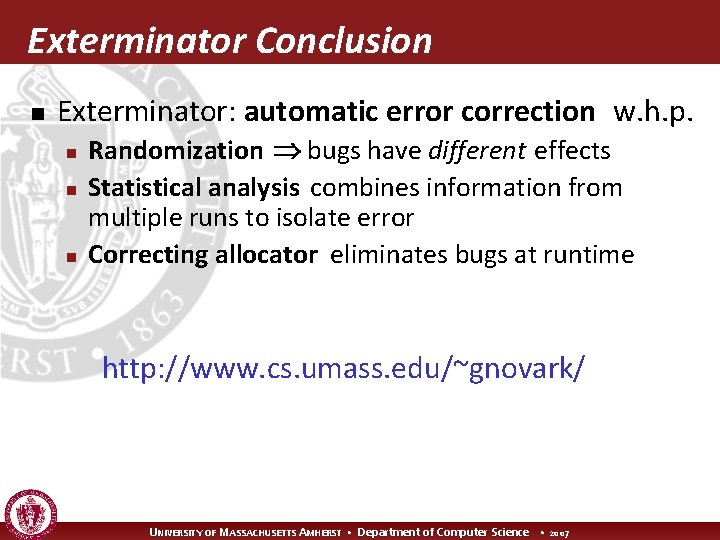 Exterminator Conclusion n Exterminator: automatic error correction w. h. p. n n n Randomization