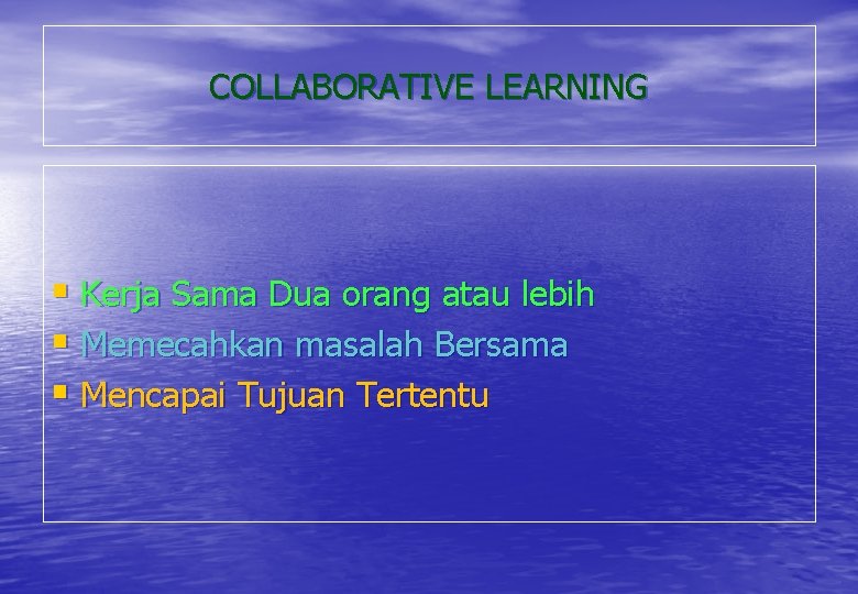 COLLABORATIVE LEARNING § Kerja Sama Dua orang atau lebih § Memecahkan masalah Bersama §