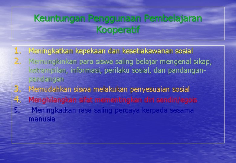 Keuntungan Penggunaan Pembelajaran Kooperatif 1. Meningkatkan kepekaan dan kesetiakawanan sosial 2. Memungkinkan para siswa