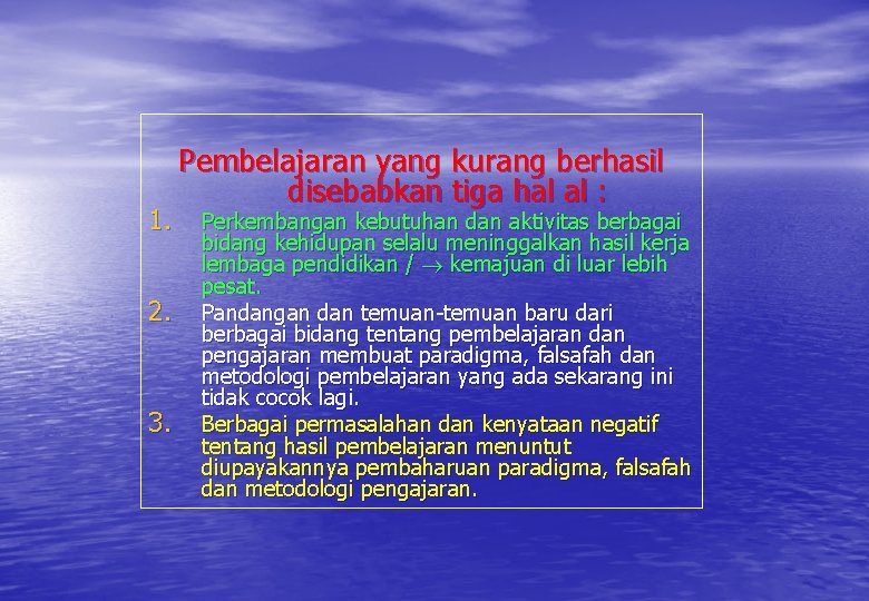 1. 2. 3. Pembelajaran yang kurang berhasil disebabkan tiga hal al : Perkembangan kebutuhan