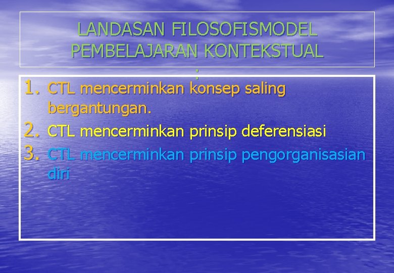 LANDASAN FILOSOFISMODEL PEMBELAJARAN KONTEKSTUAL : 1. CTL mencerminkan konsep saling 2. 3. bergantungan. CTL