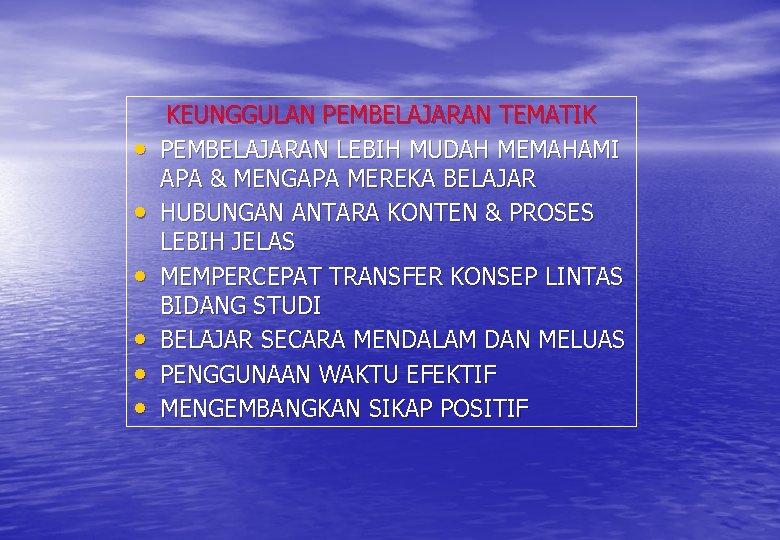  • • • KEUNGGULAN PEMBELAJARAN TEMATIK PEMBELAJARAN LEBIH MUDAH MEMAHAMI APA & MENGAPA