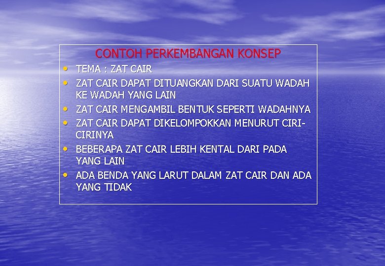 CONTOH PERKEMBANGAN KONSEP • TEMA : ZAT CAIR • ZAT CAIR DAPAT DITUANGKAN DARI