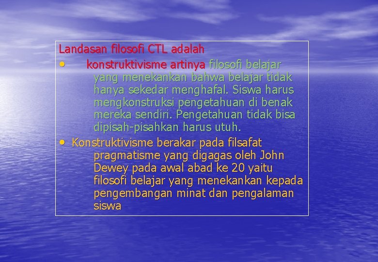 Landasan filosofi CTL adalah • konstruktivisme artinya filosofi belajar yang menekankan bahwa belajar tidak