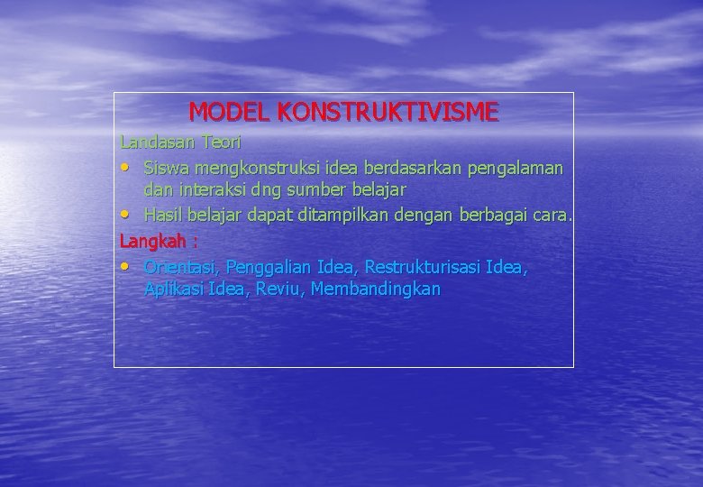 MODEL KONSTRUKTIVISME Landasan Teori • Siswa mengkonstruksi idea berdasarkan pengalaman dan interaksi dng sumber